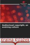 Audiovisual copyright, an evolving culture Danielle Letourneau   9786206041054 Our Knowledge Publishing