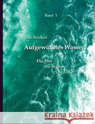 Aufgewühltes Wasser Band I: Die Flut Becker, Jan 9783937885803 Miles-Verlag - książka