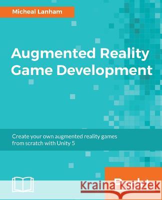 Augmented Reality Game Development Micheal Lanham 9781787122888 Packt Publishing - książka