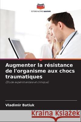 Augmenter la résistance de l'organisme aux chocs traumatiques Batiuk, Vladimir 9786205310779 Editions Notre Savoir - książka