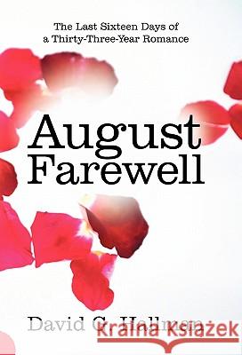 August Farewell: The Last Sixteen Days of a Thirty-Three-Year Romance Hallman, David G. 9781450286381 iUniverse.com - książka