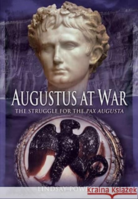 Augustus at War: The Struggle for the Pax Augusta Lindsay Powell 9781399023368 Pen & Sword Books Ltd - książka