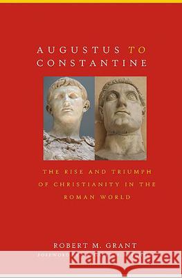 Augustus to Constantine: The Rise and Triumph of Christianity in the Roman World Robert M. Grant 9780664227722 Westminster/John Knox Press,U.S. - książka