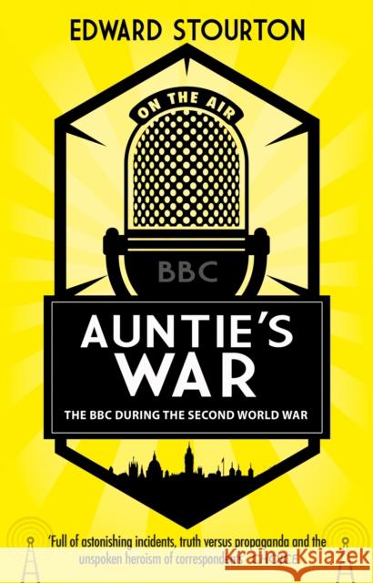 Auntie's War: The BBC during the Second World War Edward Stourton 9781784160791 Transworld Publishers Ltd - książka