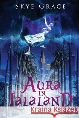 Aura In LaLaLand Grace, Skye 9781539092537 Createspace Independent Publishing Platform - książka