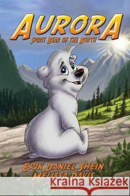 Aurora: Spirit Bear of the North Melissa Davis, Erik Daniel Shein 9781629899466 World Castle Publishing - książka