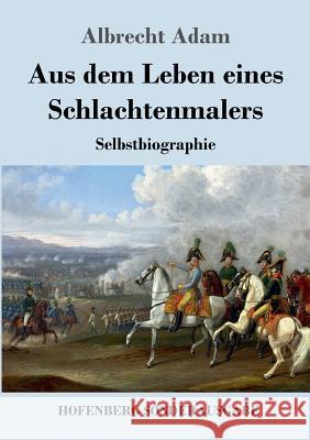 Aus dem Leben eines Schlachtenmalers: Selbstbiographie Adam 9783743727274 Hofenberg - książka