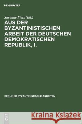 Aus der Byzantinistischen Arbeit der Deutschen Demokratischen Republik, I. Johannes Irmscher, Susanne Fietz, No Contributor 9783112470633 De Gruyter - książka
