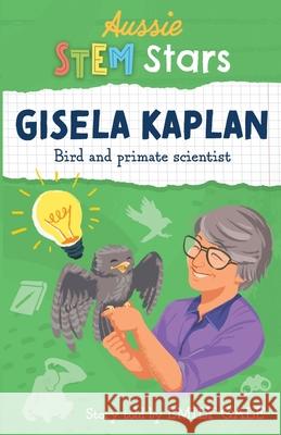 Aussie STEM Stars: Gisela Kaplan - Bird and primate scientist: Gisela Kaplan - Emily Gale 9781925893465 Wild Dingo Press - książka