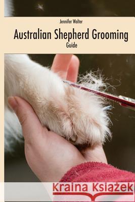 Australian Shepherd Grooming (english edition): Guide black / white Anna Bergenthal Jennifer Walter 9781523931590 Createspace Independent Publishing Platform - książka