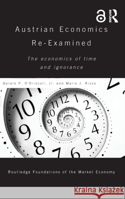 Austrian Economics Re-examined: The Economics of Time and Ignorance O'Driscoll, Gerald P., Jr. 9781138023000 Routledge - książka