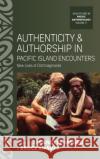 Authenticity and Authorship in Pacific Island Encounters: New Lives of Old Imaginaries Jeannette Mageo Bruce Knauft 9781800730540 Berghahn Books