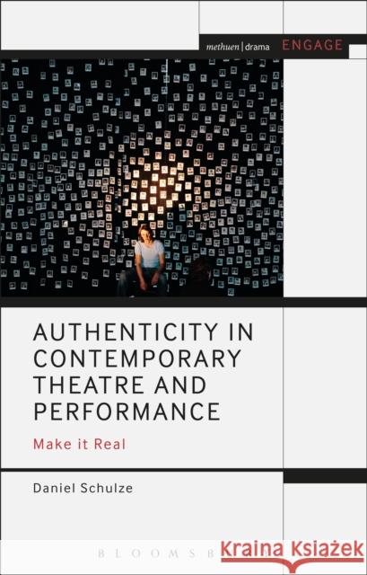 Authenticity in Contemporary Theatre and Performance: Make It Real Daniel Schulze Enoch Brater Mark Taylor-Batty 9781350000964 Methuen Publishing - książka