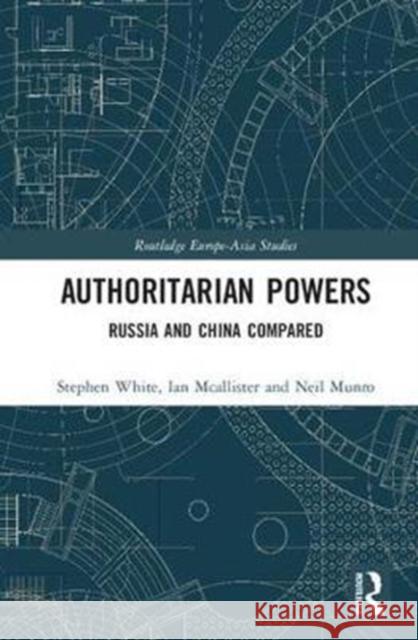 Authoritarian Powers: Russia and China Compared Stephen White Ian McAllister Neil Munro 9781138569935 Routledge - książka