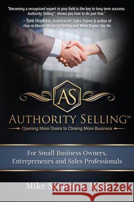 Authority Selling: Opening More Doors to Closing More Business Mike Saunder 9781537648675 Createspace Independent Publishing Platform - książka
