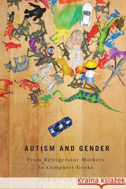 Autism and Gender: From Refrigerator Mothers to Computer Geeks Jack, Jordynn 9780252079894 University of Illinois Press - książka