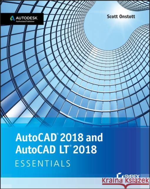 AutoCAD 2018 and AutoCAD LT 2018 Essentials Onstott, Scott 9781119386780 John Wiley & Sons - książka