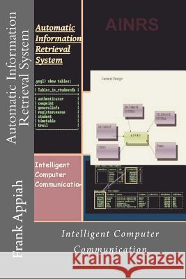 Automatic Information Retrieval System: Intelligent Computer Communication Prof Frank Kwabena Appiah 9781542337816 Createspace Independent Publishing Platform - książka