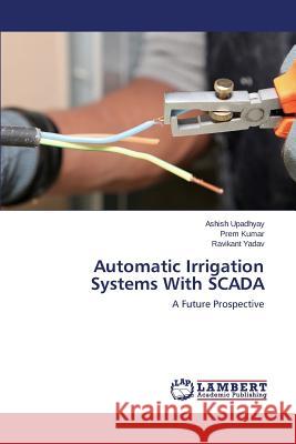 Automatic Irrigation Systems With SCADA Upadhyay Ashish 9783659793004 LAP Lambert Academic Publishing - książka