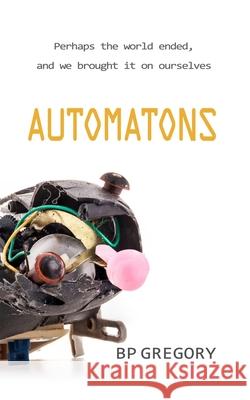 Automatons Bp Gregory 9781539374725 Createspace Independent Publishing Platform - książka