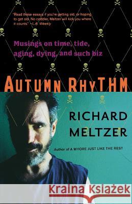 Autumn Rhythm: Musings on Time, Tide, Aging, Dying, and Such Biz Richard Meltzer 9780306813818 Da Capo Press - książka