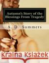Autumn's Story of the Blessings from Tragedy A. D. Summers 9781981894642 Createspace Independent Publishing Platform