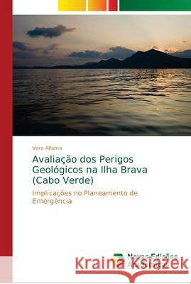 Avaliação dos Perigos Geológicos na Ilha Brava (Cabo Verde) Alfama, Vera 9786139641147 Novas Edicioes Academicas - książka
