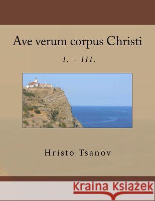 Ave verum corpus Christi I. - III. Tsanov, Hristo Spasov 9781530305827 Createspace Independent Publishing Platform - książka