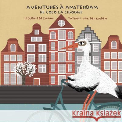 Aventures à Amsterdam de Coco la Cigogne Van Der Linden, Tatiana 9789082464733 ISBN.NL - książka