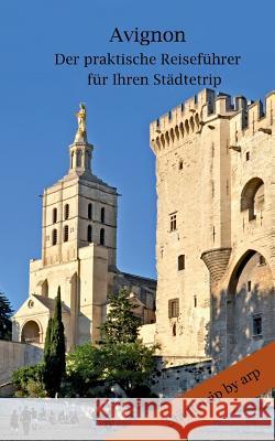 Avignon - Der praktische Reiseführer für Ihren Städtetrip Angeline Bauer 9783946280491 By Arp - książka