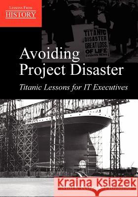 Avoiding Project Disaster: Titanic Lessons for It Executives Kozak-Holland, Mark 9781895186734 Multi-Media Publications Inc - książka