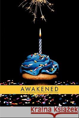 Awakened: A Divine Healing From Drug Addiction Kalte, Erin 9781456740092 Authorhouse - książka