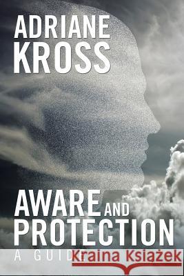 Aware and Protection: A Guide Adriane Kross 9781524562731 Xlibris - książka