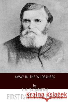 Away in the Wilderness Robert Michael Ballantyne 9781508449522 Createspace - książka