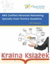 AWS Certified Advanced Networking Specialty Exam Practice Questions: 350+ Exam Questions Specialist, Ip 9781091010437 Independently Published
