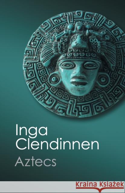 Aztecs: An Interpretation Clendinnen, Inga 9781107693562 Cambridge University Press - książka