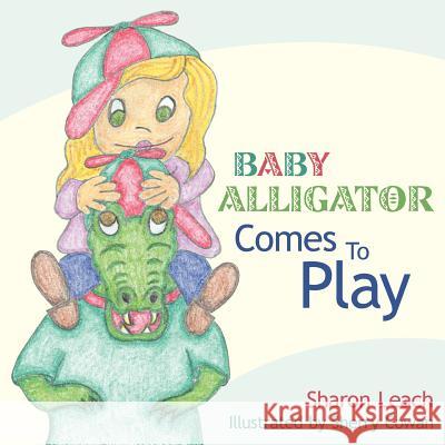 Baby Alligator Comes to Play Leach, Sharon 9781425904128 Authorhouse - książka