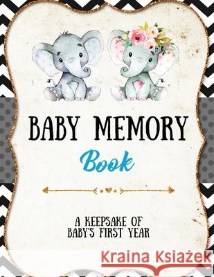 Baby Memory Book: Baby Memory Book: Special Memories Gift, First Year Keepsake, Scrapbook, Attach Photos, Write And Record Moments, Jour Amy Newton 9781649443298 Amy Newton - książka