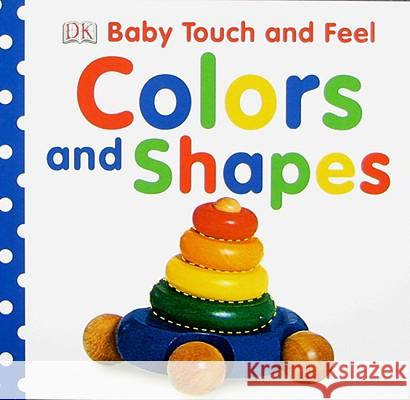 Baby Touch and Feel: Colors and Shapes DK Publishing 9780756643003 DK Publishing (Dorling Kindersley) - książka
