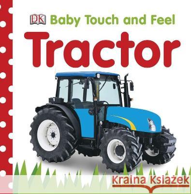 Baby Touch and Feel: Tractor DK Publishing 9780756671327 DK Publishing (Dorling Kindersley) - książka