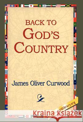 Back to God's Country James Oliver Curwood 9781421809601 1st World Library - książka