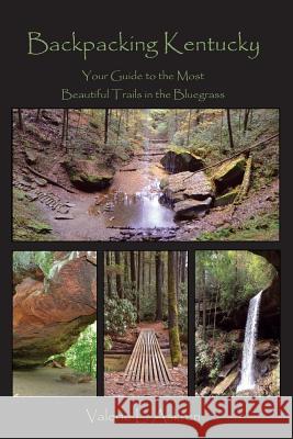 Backpacking Kentucky: Your Guide to the Most Beautiful Trails in the Bluegrass Valerie L. Askren 9780692803967 Bluegrass Adventures - książka
