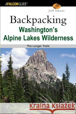 Backpacking Washington's Alpine Lakes Wilderness: The Longer Trails Jeffrey L. Smoot Jeff Smoot 9780762730988 Falcon Press Publishing - książka
