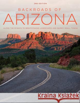 Backroads of Arizona - Second Edition: Along the Byways to Breathtaking Landscapes and Quirky Small Towns Jim Hinckley Kerrick James 9780760350355 Voyageur Press (MN) - książka