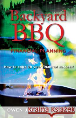 Backyard BBQ Financial Planning: How to cook up your financial success! O'Neil, L. A. 9781535252034 Createspace Independent Publishing Platform - książka
