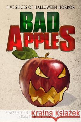 Bad Apples: Five Slices of Halloween Horror Edward Lorn Evans Light Adam Light 9781500939571 Createspace - książka