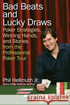 Bad Beats and Lucky Draws: Poker Strategies, Winning Hands, and Stories from the Professional Poker Tour Phil, Jr. Hellmuth 9780060740832 HarperCollins Publishers - książka