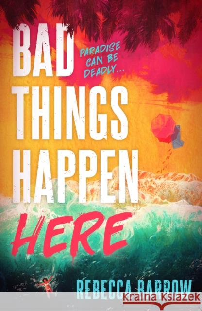 Bad Things Happen Here: this summer's hottest thriller Rebecca Barrow 9781471411243 Hot Key Books - książka
