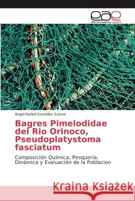 Bagres Pimelodidae del Rio Orinoco, Pseudoplatystoma fasciatum González Suárez, Ángel Rafael 9786202136006 Editorial Académica Española - książka