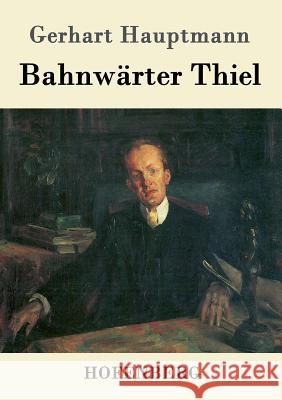 Bahnwärter Thiel Gerhart Hauptmann 9783843062084 Hofenberg - książka